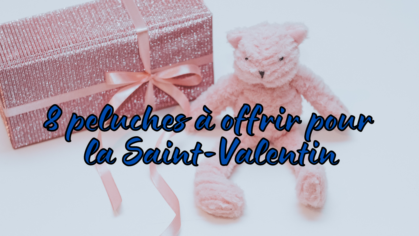 Top 8 des peluches à offrir pour la Saint-Valentin !