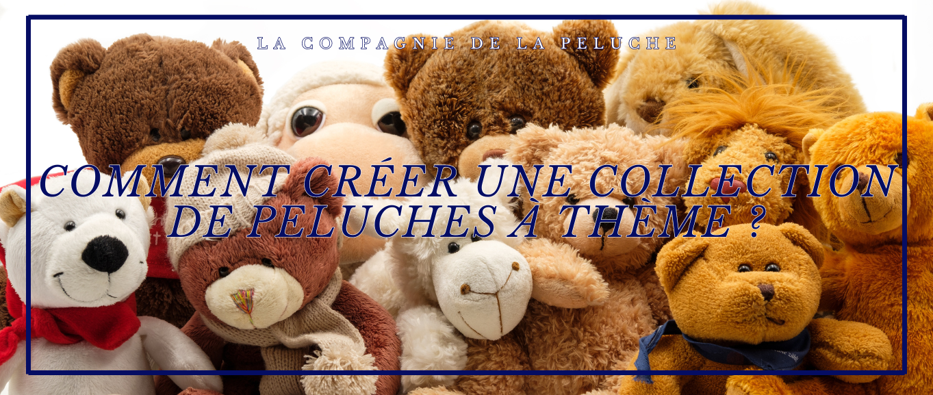 Comment créer une collection de peluches à thème : conseils et idées pour une collection passionnante