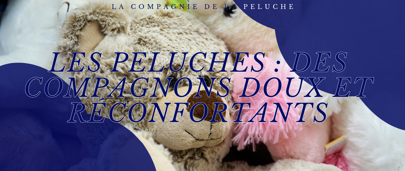 Les peluches : des compagnons doux et réconfortants pour petits et grands